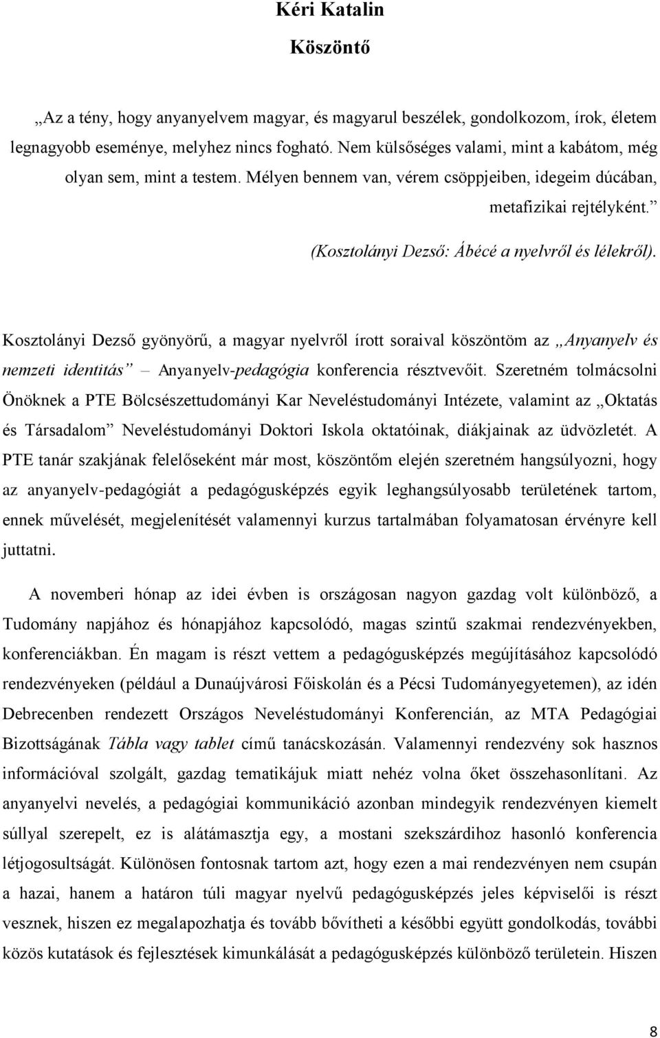 Kosztolányi Dezső gyönyörű, a magyar nyelvről írott soraival köszöntöm az Anyanyelv és nemzeti identitás Anyanyelv-pedagógia konferencia résztvevőit.