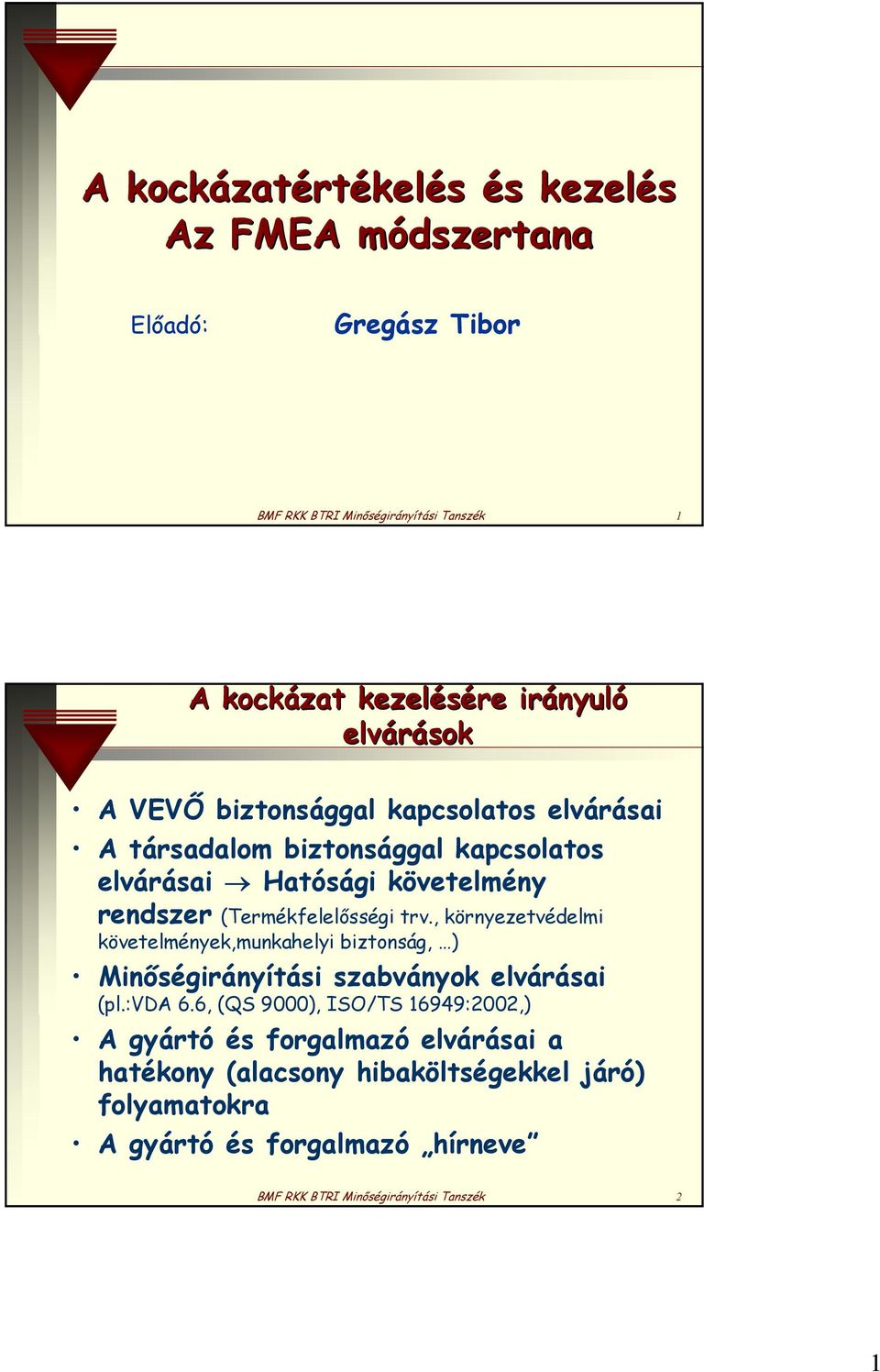 trv., környezetvédelmi követelmények,munkahelyi biztonság, ) Minőségirányítási szabványok elvárásai (pl.:vda 6.