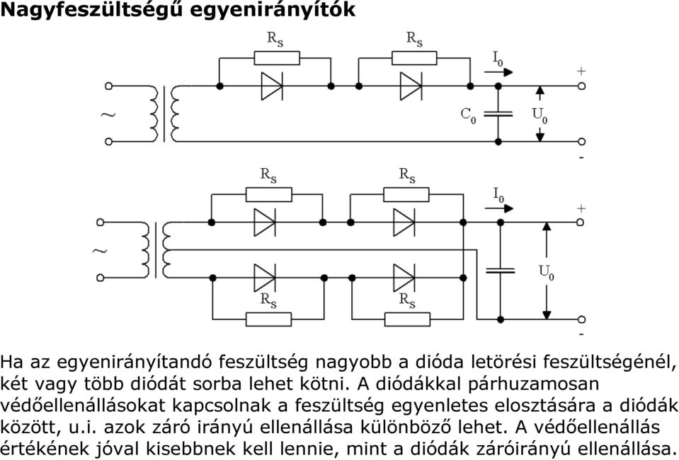 A diódákkal párhuzamosan védőellenállásokat kapcsolnak a feszültség egyenletes elosztására a diódák