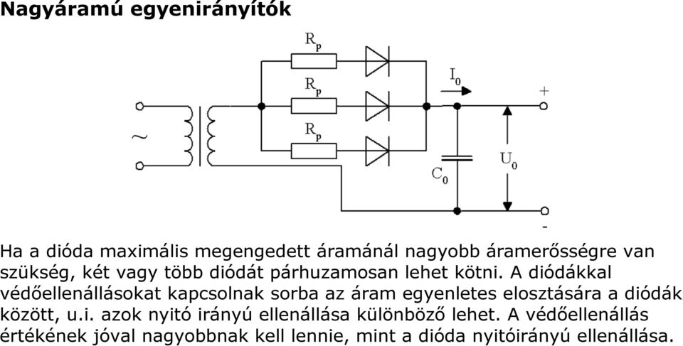 A diódákkal védőellenállásokat kapcsolnak sorba az áram egyenletes elosztására a diódák között, u.