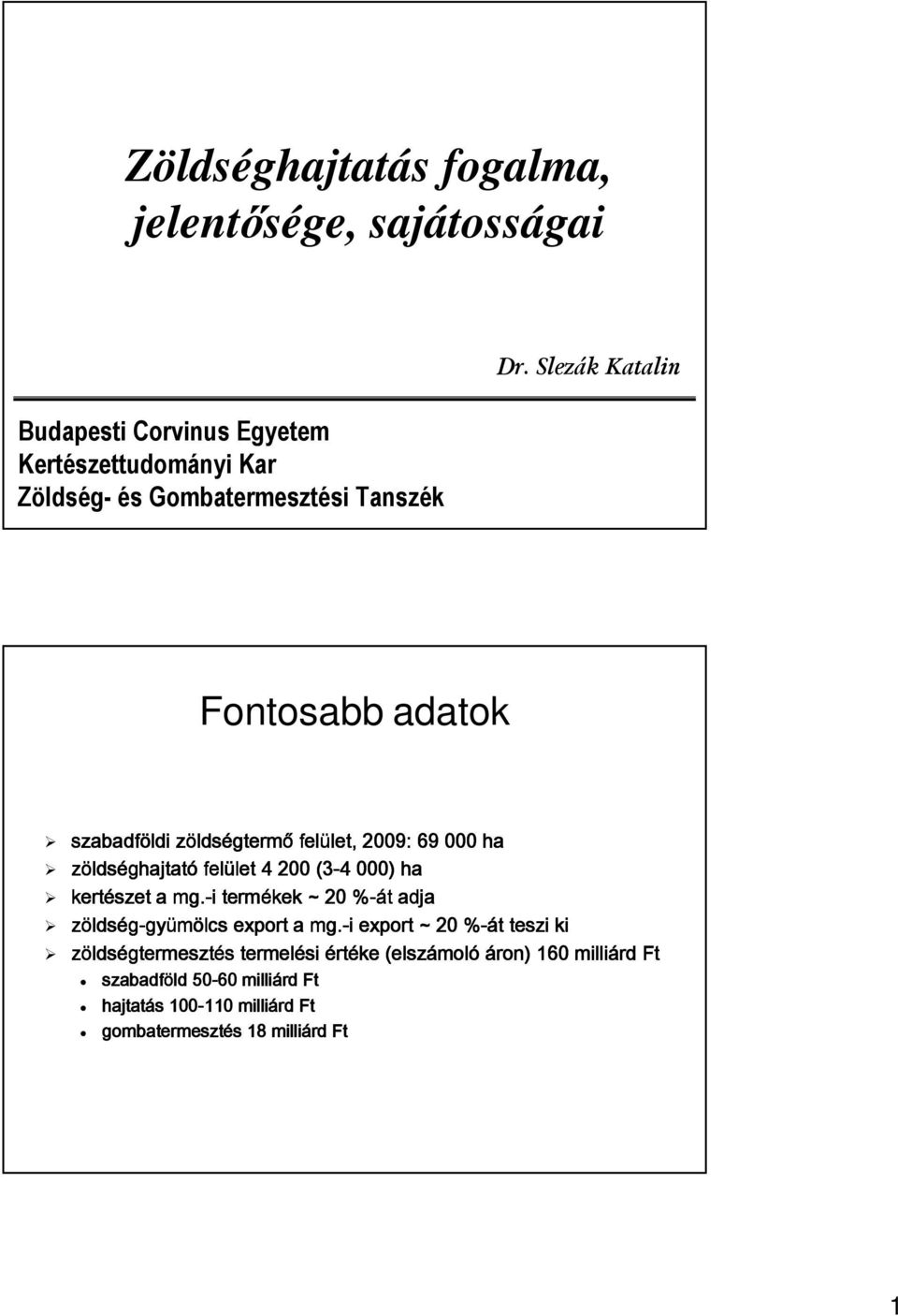 gtermő felület, let, 2009: 69 000 ha zölds ldséghajtat ghajtató felület let 4 200 (3-4 000) ha kertészet a mg.