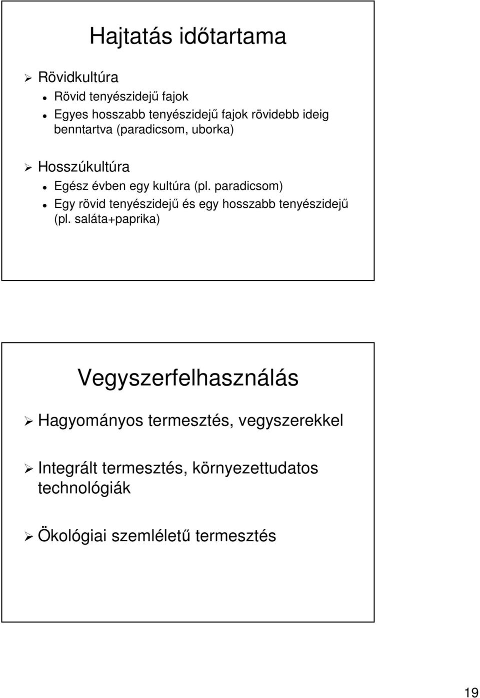 paradicsom) Egy rövid tenyészidejű és egy hosszabb tenyészidejű (pl.