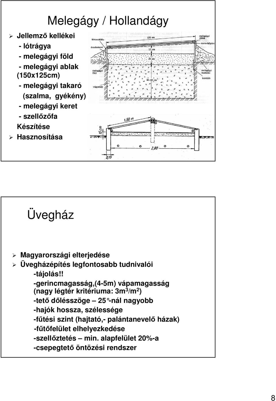 ! -gerincmagasság,(4-5m) vápamagasság (nagy légtér kritériuma: 3m 3 /m 2 ) -tető dőlésszöge 25 -nál nagyobb -hajók hossza, szélessége