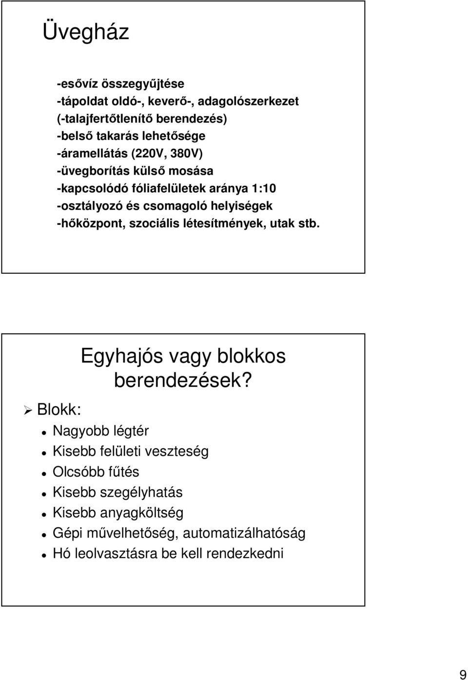 helyiségek -hőközpont, szociális létesítmények, utak stb. Blokk: Egyhajós vagy blokkos berendezések?