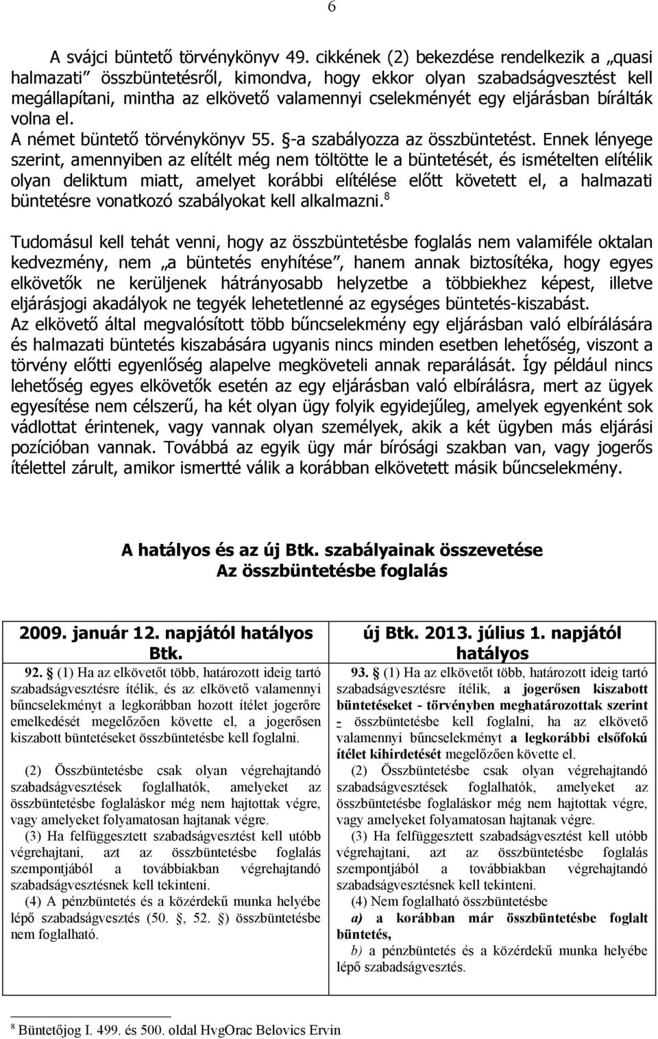 bírálták volna el. A német büntető törvénykönyv 55. -a szabályozza az összbüntetést.