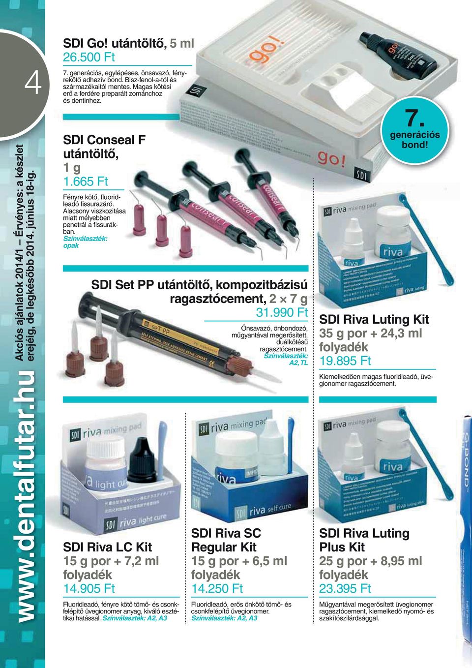 Színválaszték: opak SDI Set PP utántöltô, kompozitbázisú ragasztócement, 2 7 g 31.990 Ft Önsavazó, önbondozó, mûgyantával megerôsített, duálkötésû ragasztócement. Színválaszték: A2, TL 7.