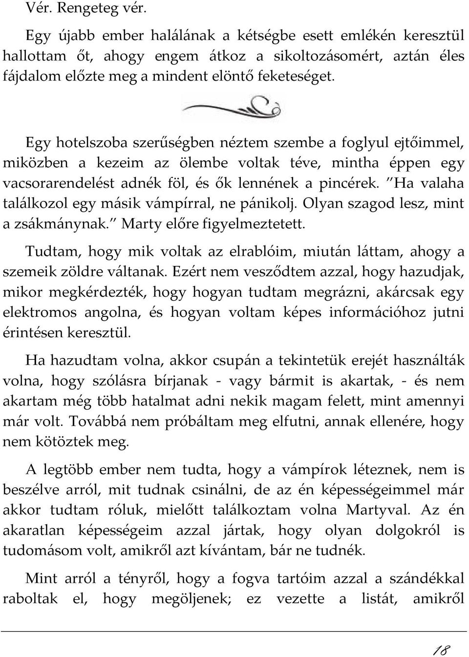 Ha valaha találkozol egy másik vámpírral, ne pánikolj. Olyan szagod lesz, mint a zsákmánynak. Marty előre figyelmeztetett.