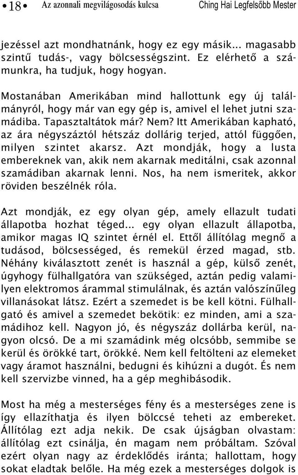 Itt Amerikában kapható, az ára négyszáztól hétszáz dollárig terjed, attól függõen, milyen szintet akarsz.