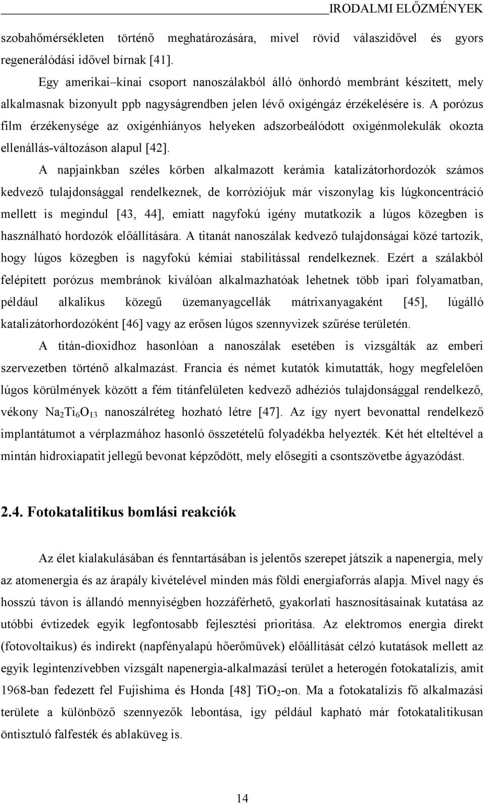 A porózus film érzékenysége az oxigénhiányos helyeken adszorbeálódott oxigénmolekulák okozta ellenállás-változáson alapul [42].