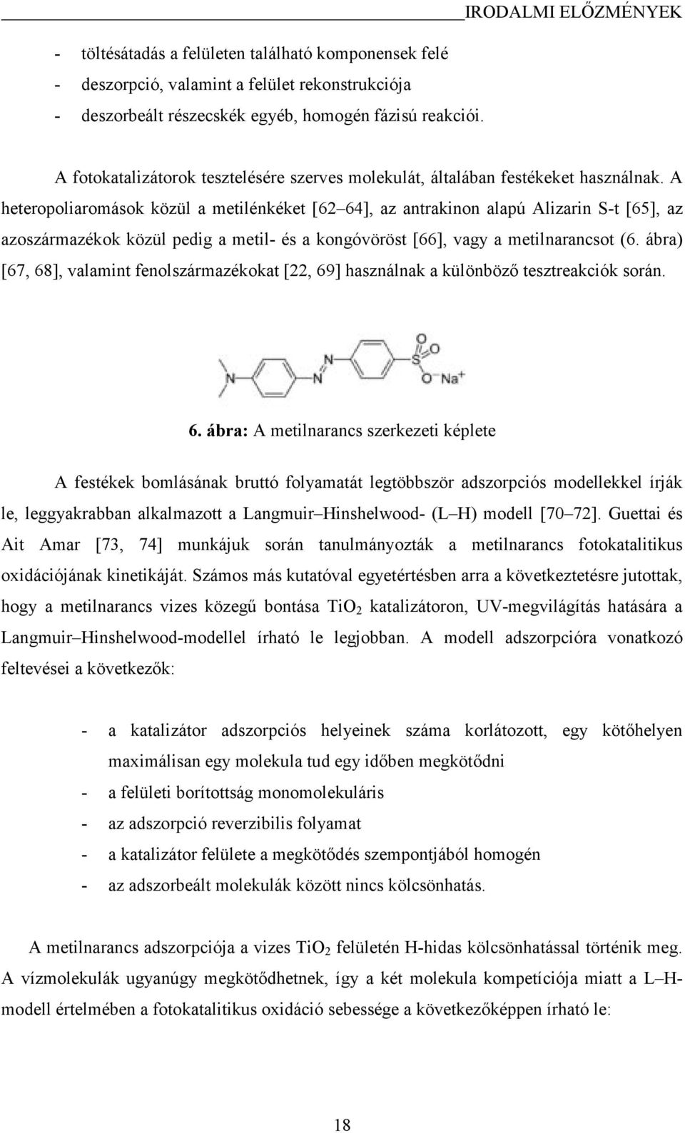 A heteropoliaromások közül a metilénkéket [62 64], az antrakinon alapú Alizarin S-t [65], az azoszármazékok közül pedig a metil- és a kongóvöröst [66], vagy a metilnarancsot (6.