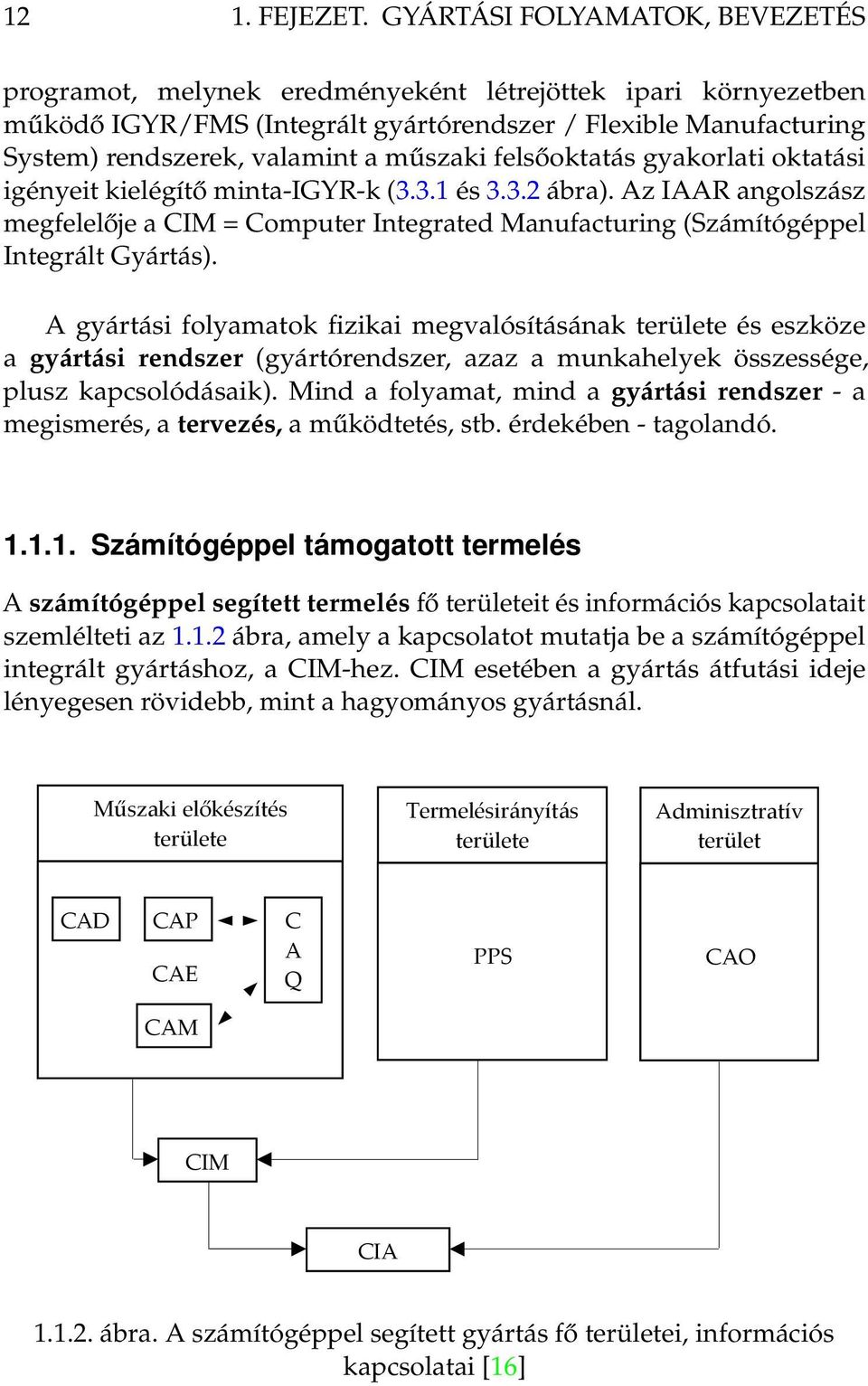 műszaki felsőoktatás gyakorlati oktatási igényeit kielégítő minta-igyr-k (3.3.1 és 3.3.2 ábra).