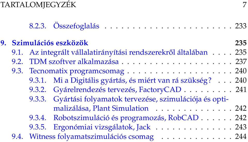 ........ 241 9.3.3. Gyártási folyamatok tervezése, szimulációja és optimalizálása, Plant Simulation.............. 242 9.3.4. Robotszimuláció és programozás, RobCAD.