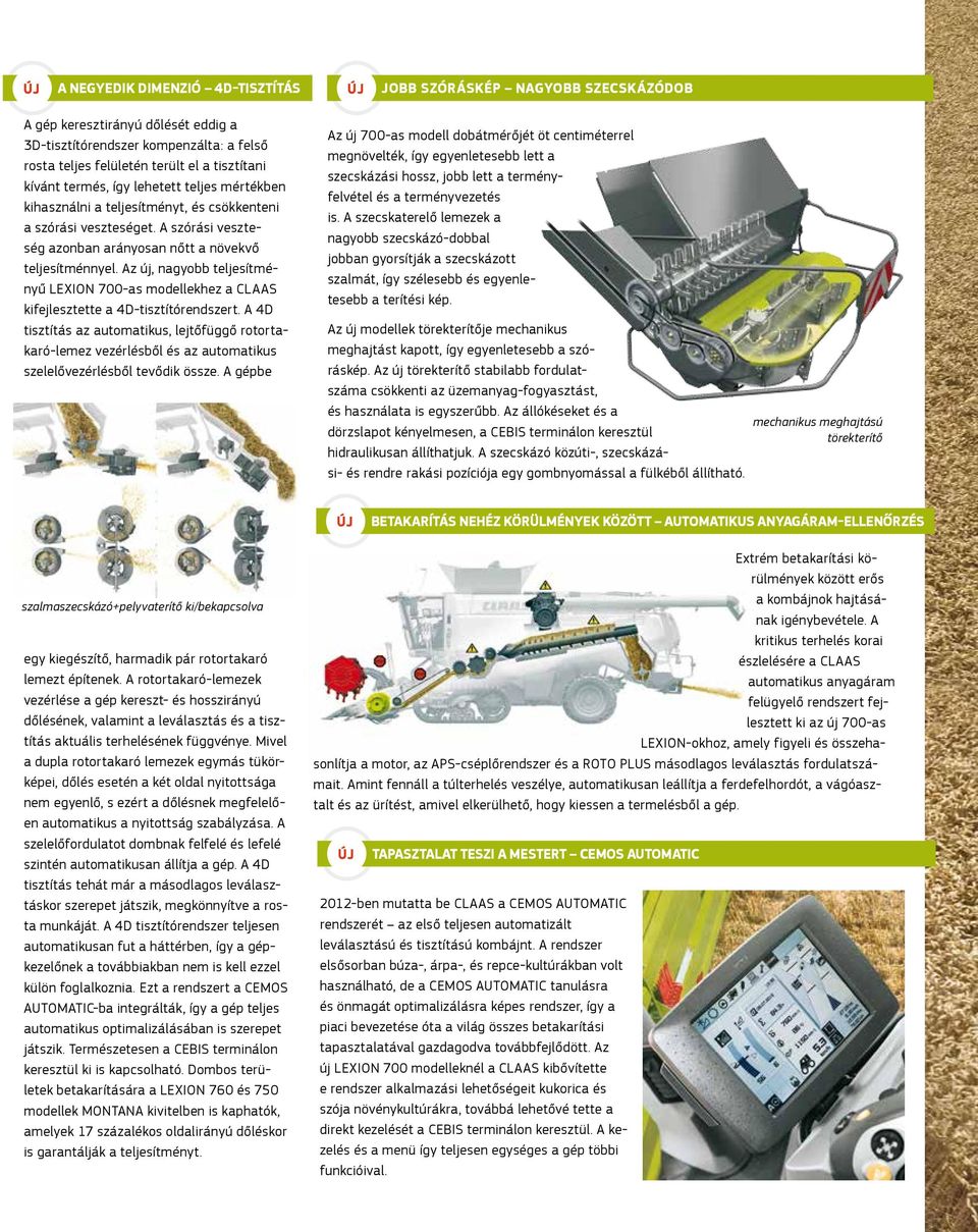 Az új, nagyobb teljesítményű LEXION 700-as modellekhez a kifejlesztette a 4D-tisztítórendszert.