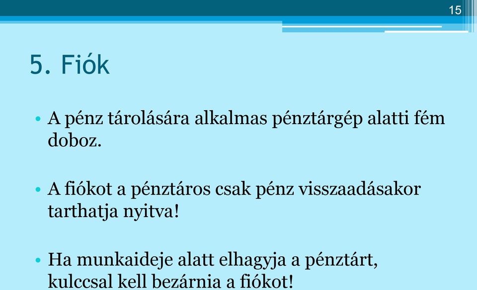 A fiókot a pénztáros csak pénz visszaadásakor