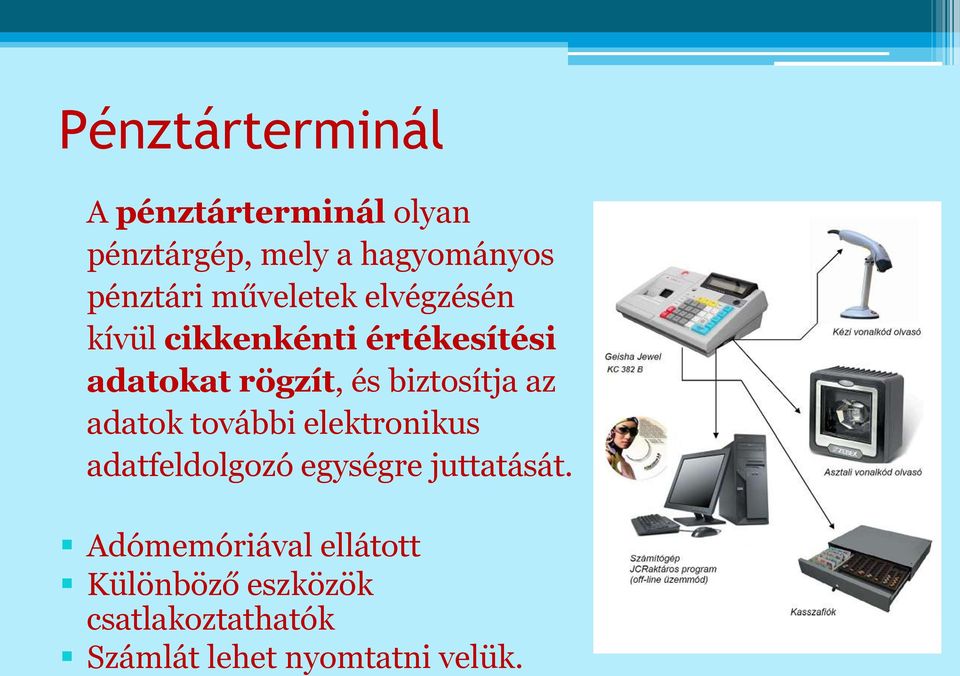 biztosítja az adatok további elektronikus adatfeldolgozó egységre juttatását.