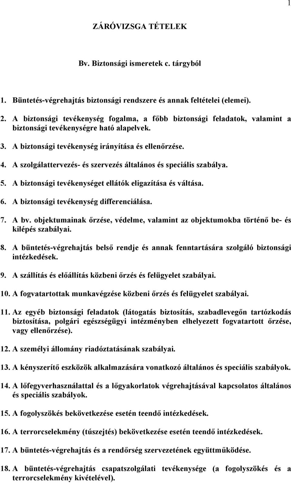 A szolgálattervezés- és szervezés általános és speciális szabálya. 5. A biztonsági tevékenységet ellátók eligazítása és váltása. 6. A biztonsági tevékenység differenciálása. 7. A bv.