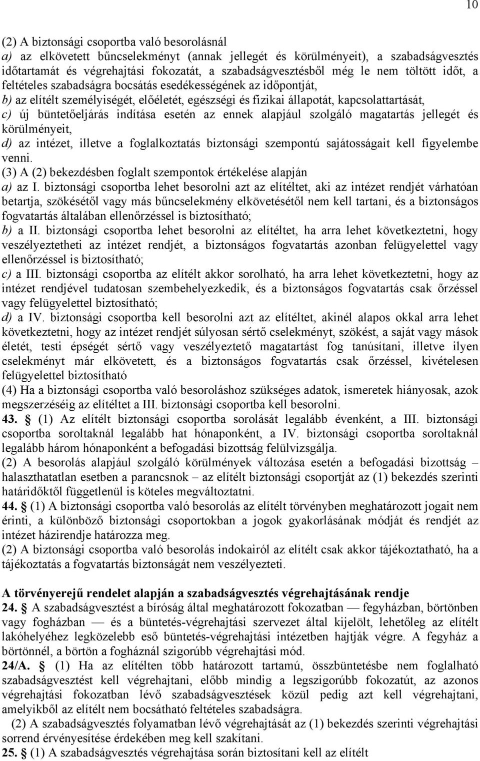 büntetőeljárás indítása esetén az ennek alapjául szolgáló magatartás jellegét és körülményeit, d) az intézet, illetve a foglalkoztatás biztonsági szempontú sajátosságait kell figyelembe venni.