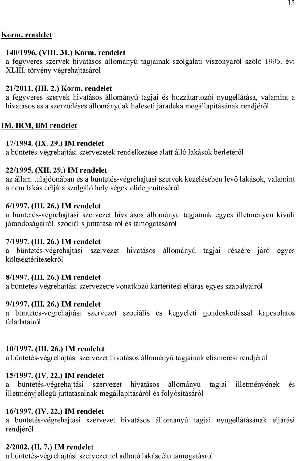 rendelet a fegyveres szervek hivatásos állományú tagjai és hozzátartozói nyugellátása, valamint a hivatásos és a szerződéses állományúak baleseti járadéka megállapításának rendjéről IM, IRM, BM