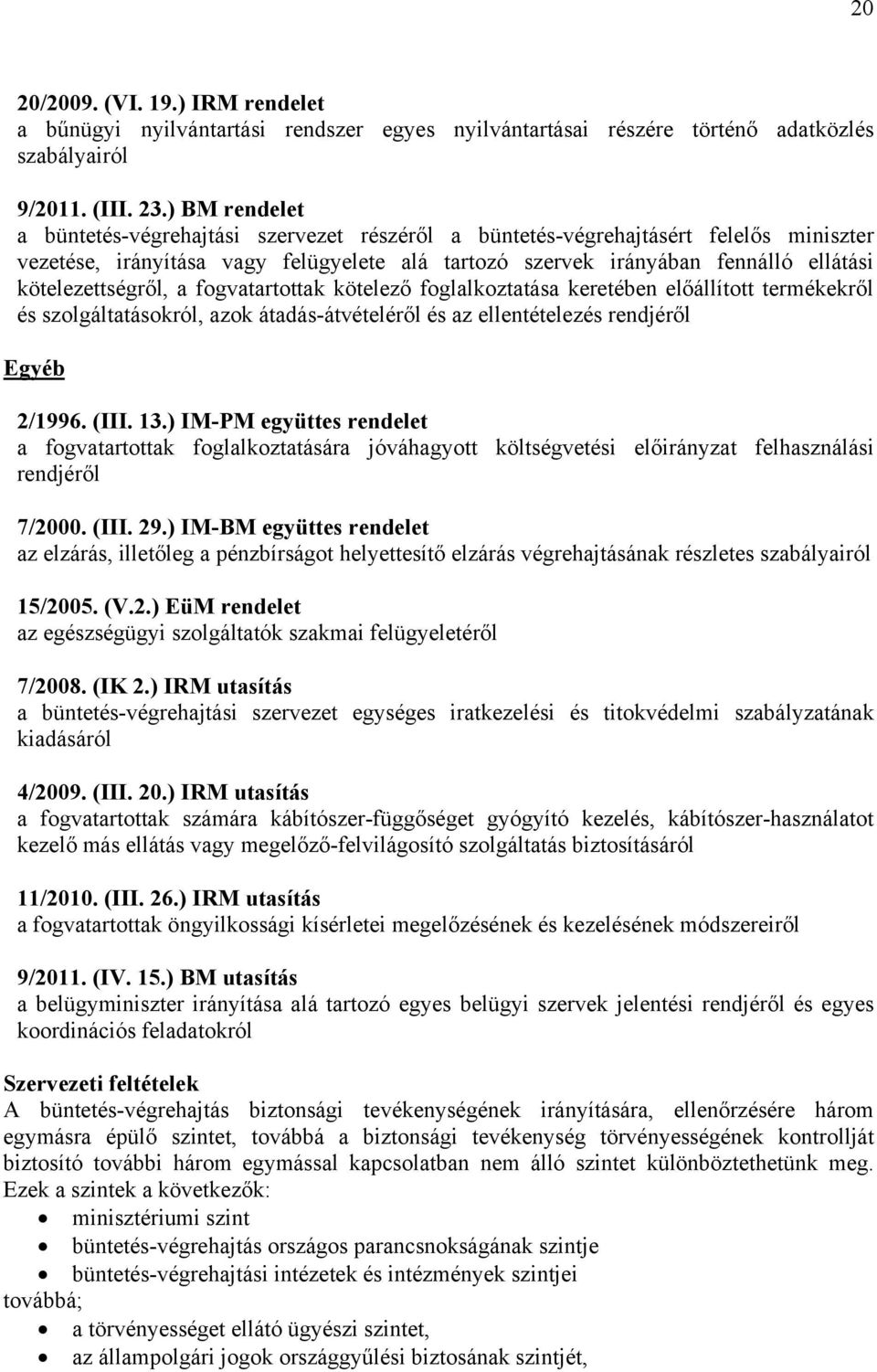 kötelezettségről, a fogvatartottak kötelező foglalkoztatása keretében előállított termékekről és szolgáltatásokról, azok átadás-átvételéről és az ellentételezés rendjéről Egyéb 2/1996. (III. 13.