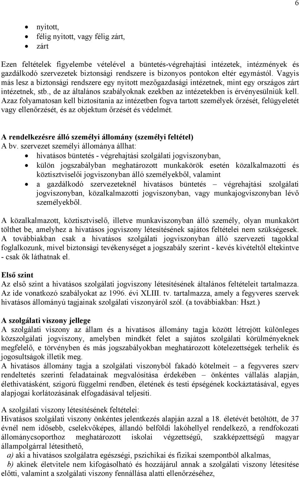 , de az általános szabályoknak ezekben az intézetekben is érvényesülniük kell.