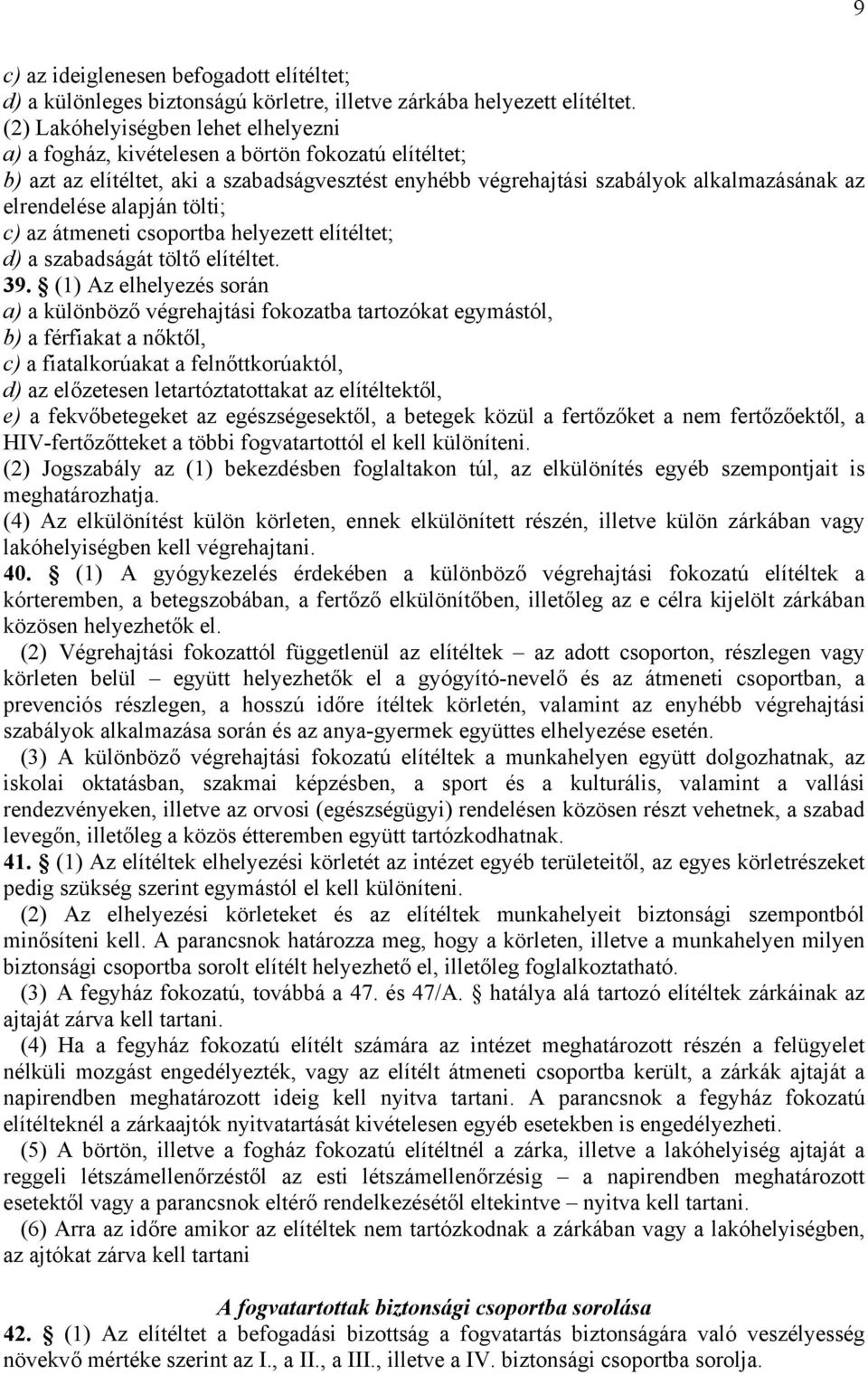 alapján tölti; c) az átmeneti csoportba helyezett elítéltet; d) a szabadságát töltő elítéltet. 39.