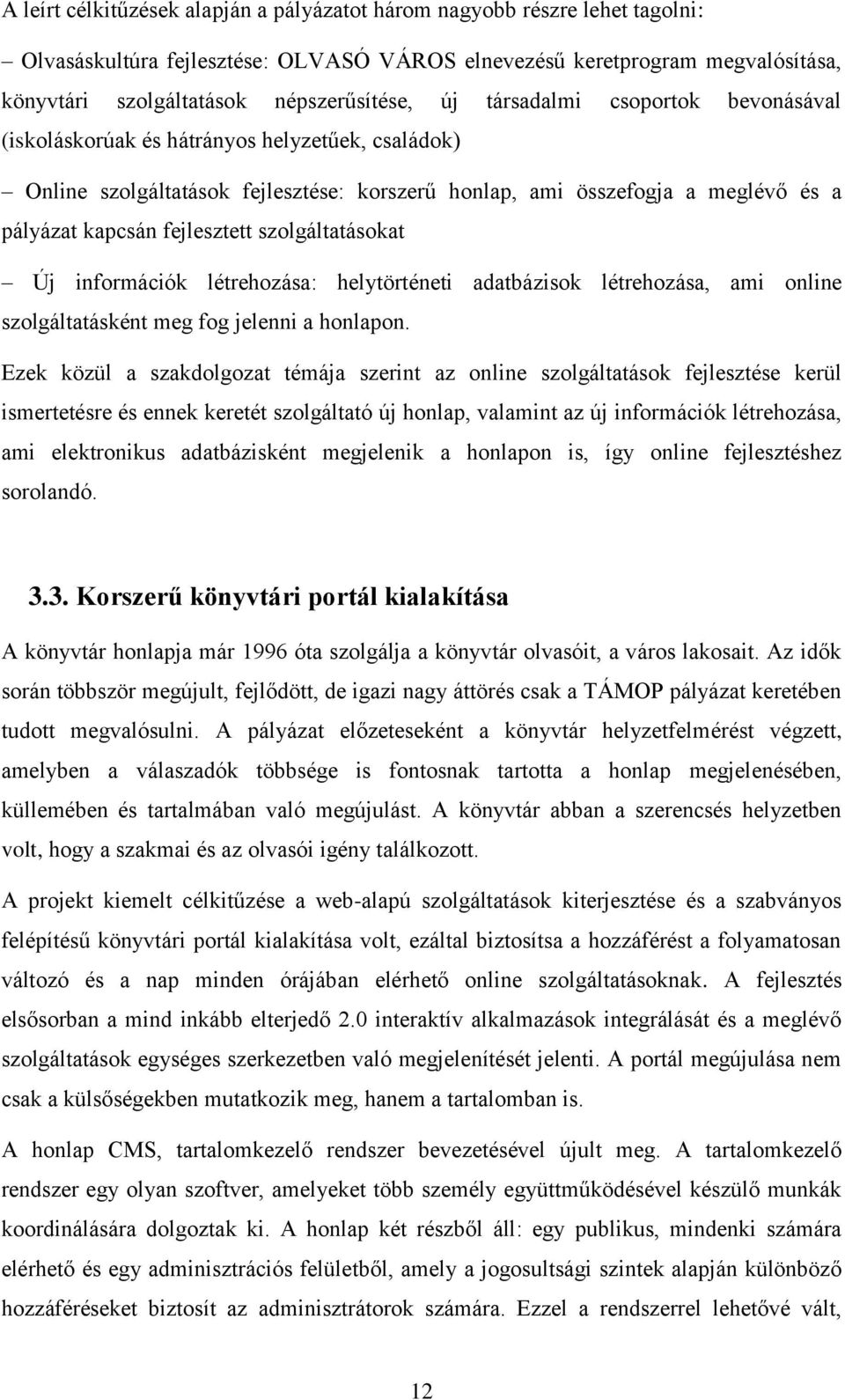 szolgáltatásokat Új információk létrehozása: helytörténeti adatbázisok létrehozása, ami online szolgáltatásként meg fog jelenni a honlapon.