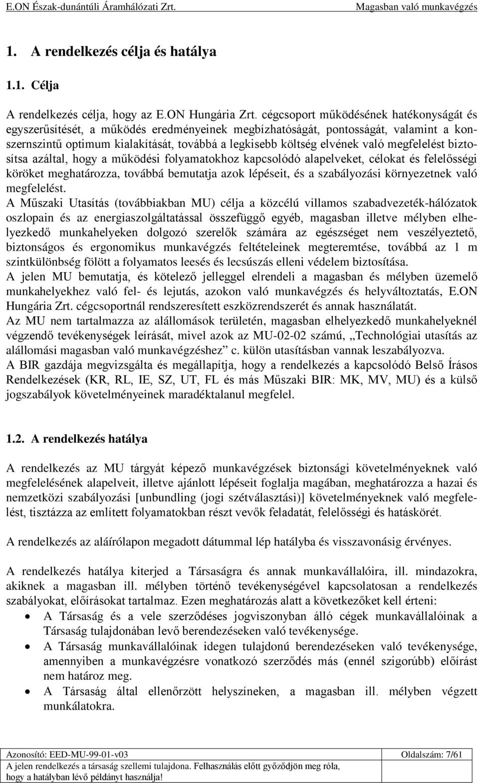 megfelelést biztosítsa azáltal, hogy a működési folyamatokhoz kapcsolódó alapelveket, célokat és felelősségi köröket meghatározza, továbbá bemutatja azok lépéseit, és a szabályozási környezetnek való