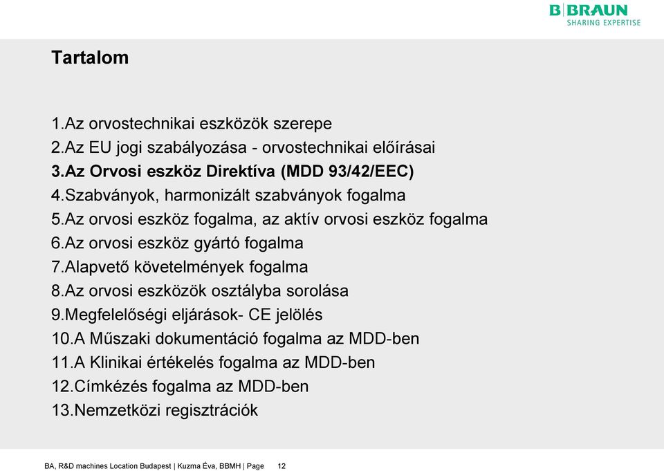 Alapvető követelmények fogalma 8.Az orvosi eszközök osztályba sorolása 9.Megfelelőségi eljárások- CE jelölés 10.