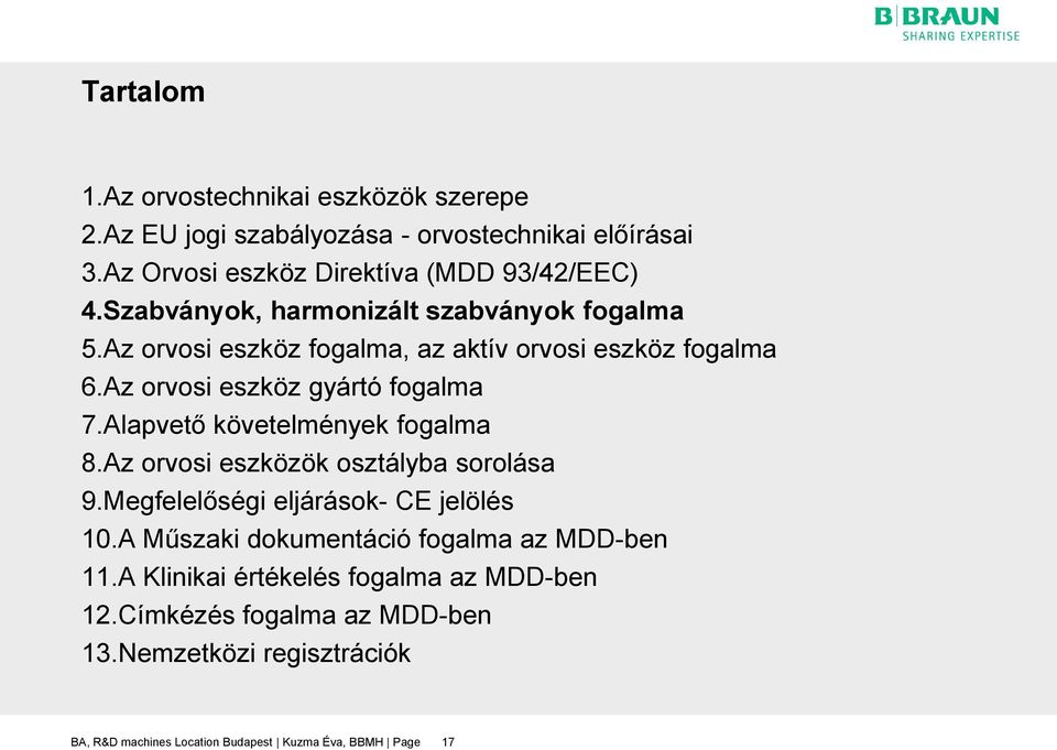 Alapvető követelmények fogalma 8.Az orvosi eszközök osztályba sorolása 9.Megfelelőségi eljárások- CE jelölés 10.