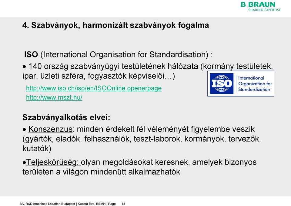 hu/ Szabványalkotás elvei: Konszenzus: minden érdekelt fél véleményét figyelembe veszik (gyártók, eladók, felhasználók, teszt-laborok, kormányok,