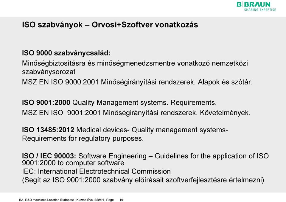 ISO 13485:2012 Medical devices- Quality management systems- Requirements for regulatory purposes.
