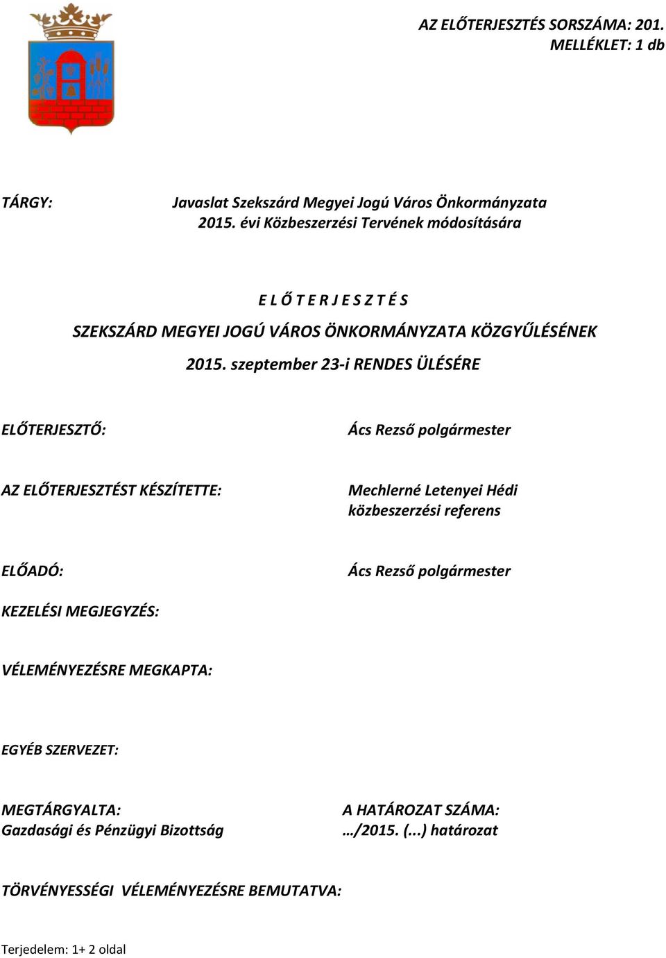 szeptember 23-i RENDES ÜLÉSÉRE ELŐTERJESZTŐ: Ács Rezső polgármester AZ ELŐTERJESZTÉST KÉSZÍTETTE: Mechlerné Letenyei Hédi közbeszerzési referens ELŐADÓ: Ács