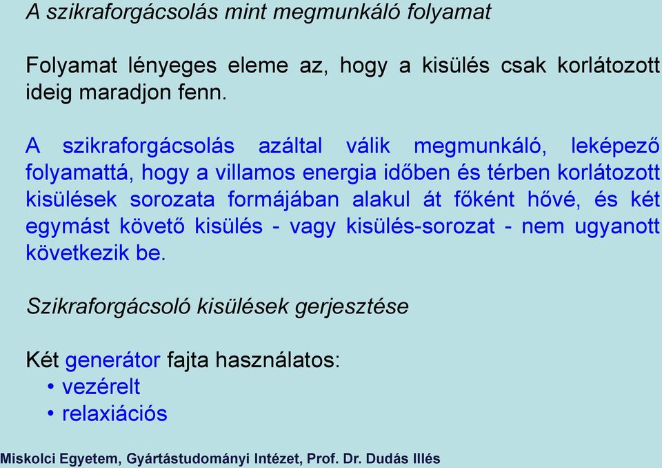 A szikraforgácsolás azáltal válik megmunkáló, leképező folyamattá, hogy a villamos energia időben és térben