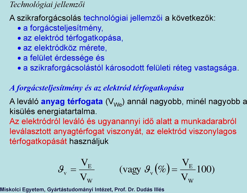 A forgácsteljesítmény és az elektród térfogatkopása A leváló anyag térfogata (V We ) annál nagyobb, minél nagyobb a kisülés energiatartalma.