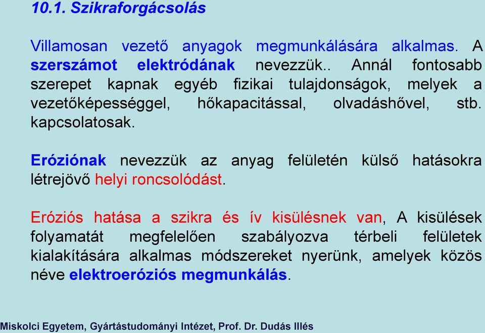 kapcsolatosak. Eróziónak nevezzük az anyag felületén külső hatásokra létrejövő helyi roncsolódást.