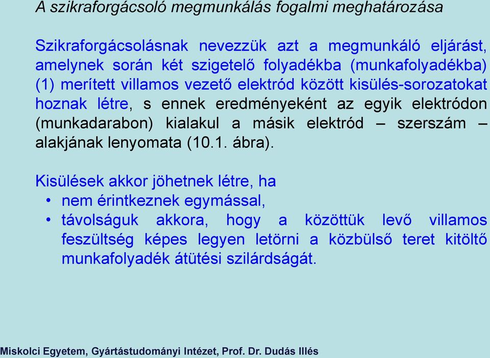 elektródon (munkadarabon) kialakul a másik elektród szerszám alakjának lenyomata (10.1. ábra).