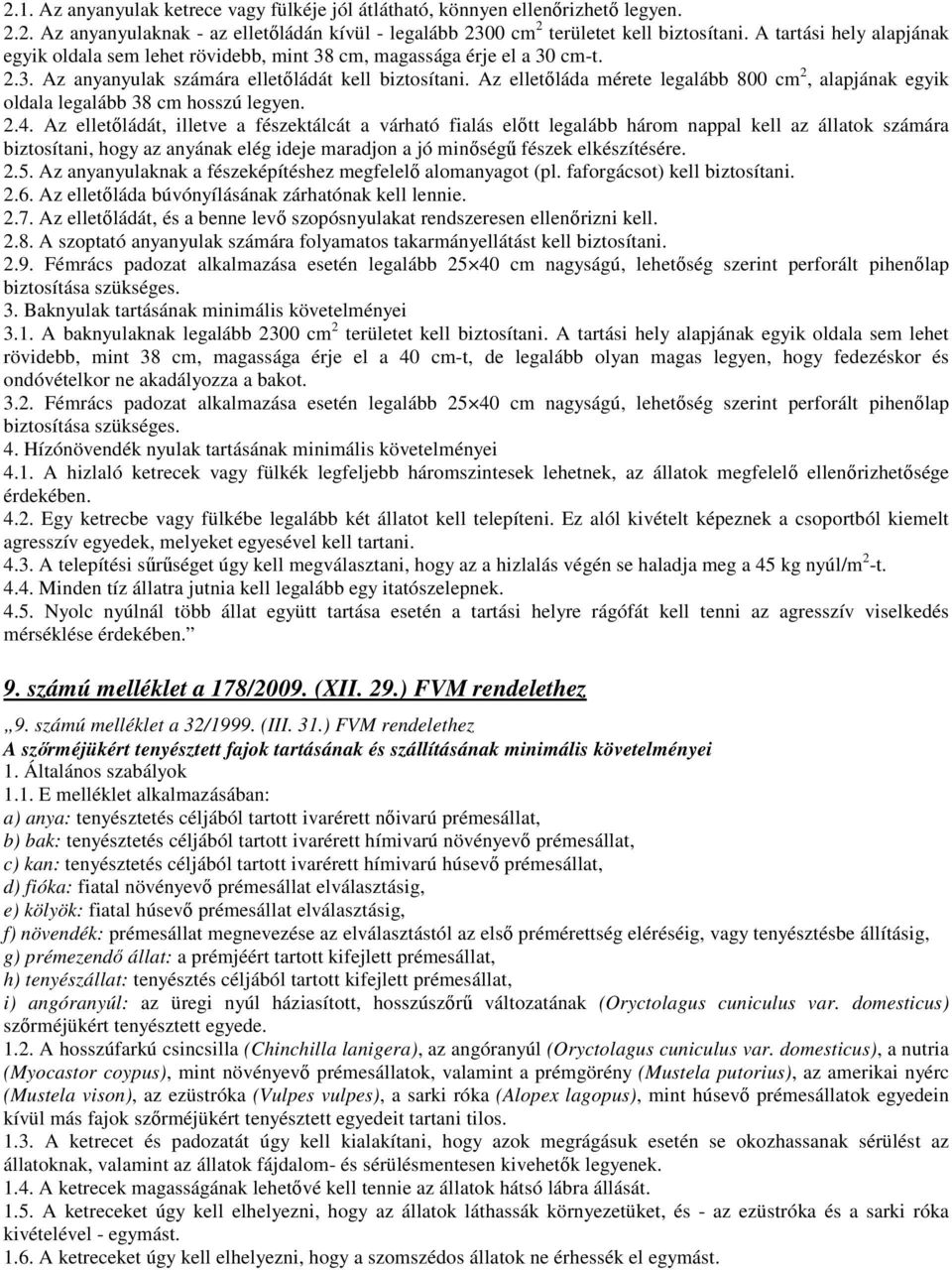 Az elletıláda mérete legalább 800 cm 2, alapjának egyik oldala legalább 38 cm hosszú legyen. 2.4.