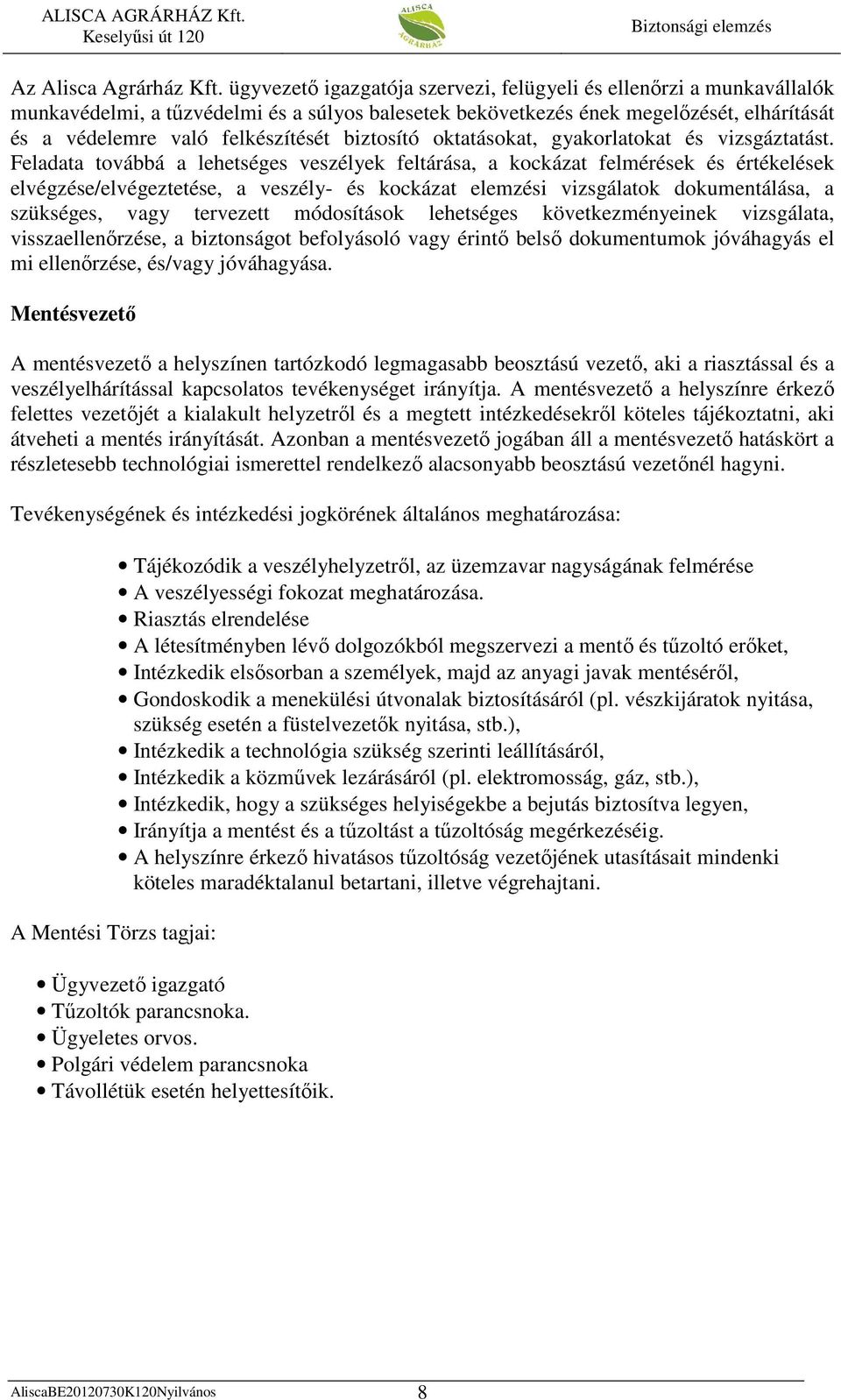 biztosító oktatásokat, gyakorlatokat és vizsgáztatást.