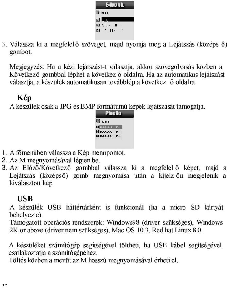 Ha az automatikus lejátszást választja, a készülék automatikusan továbblép a következ ő oldalra Kép A készülék csak a JPG és BMP formátumú képek lejátszását támogatja. 1.