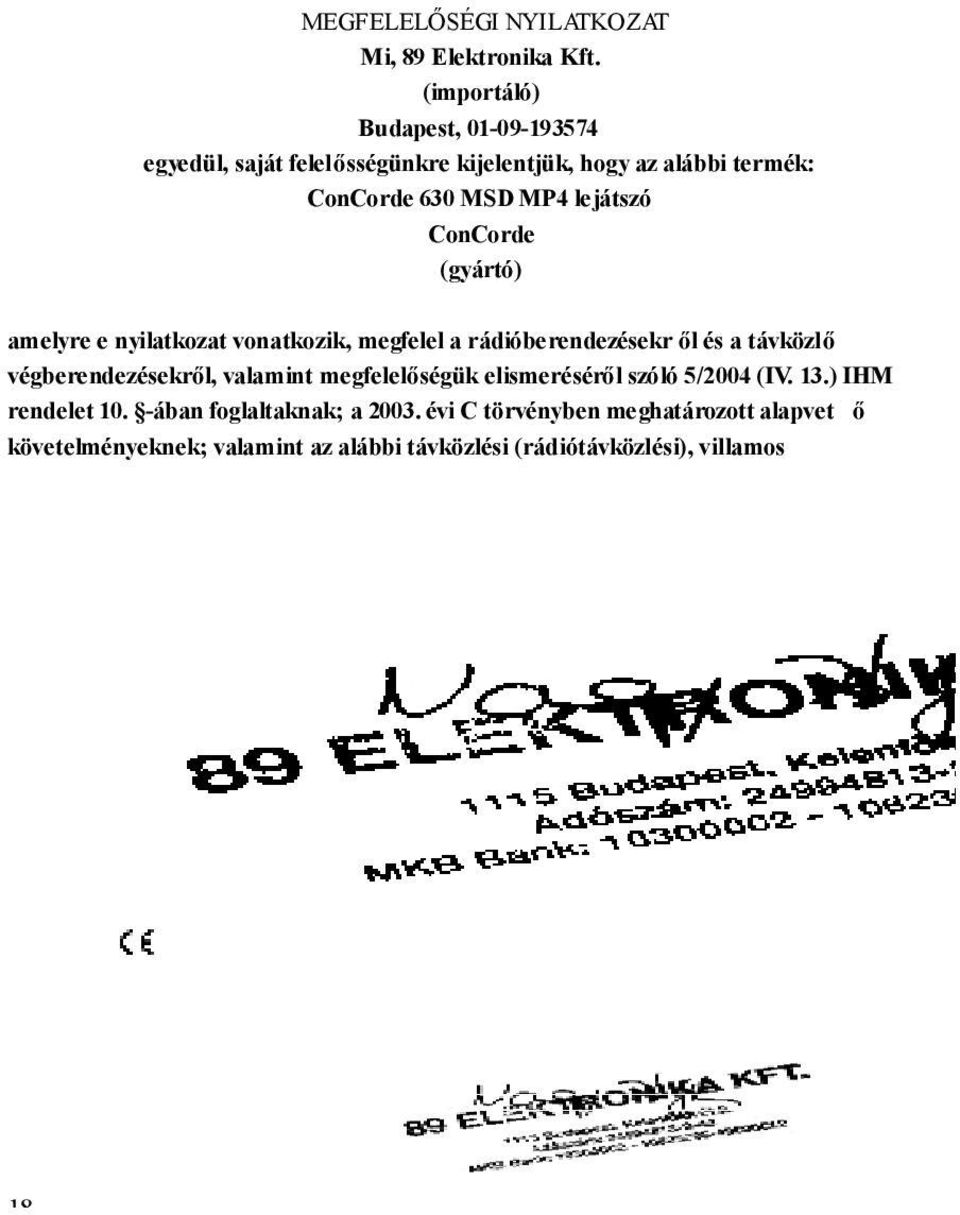 rádióberendezésekr ől és a távközlő végberendezésekről, valamint megfelelőségük elismeréséről szóló 5/2004 (IV. 13.) IHM rendelet 10. -ában foglaltaknak; a 2003.