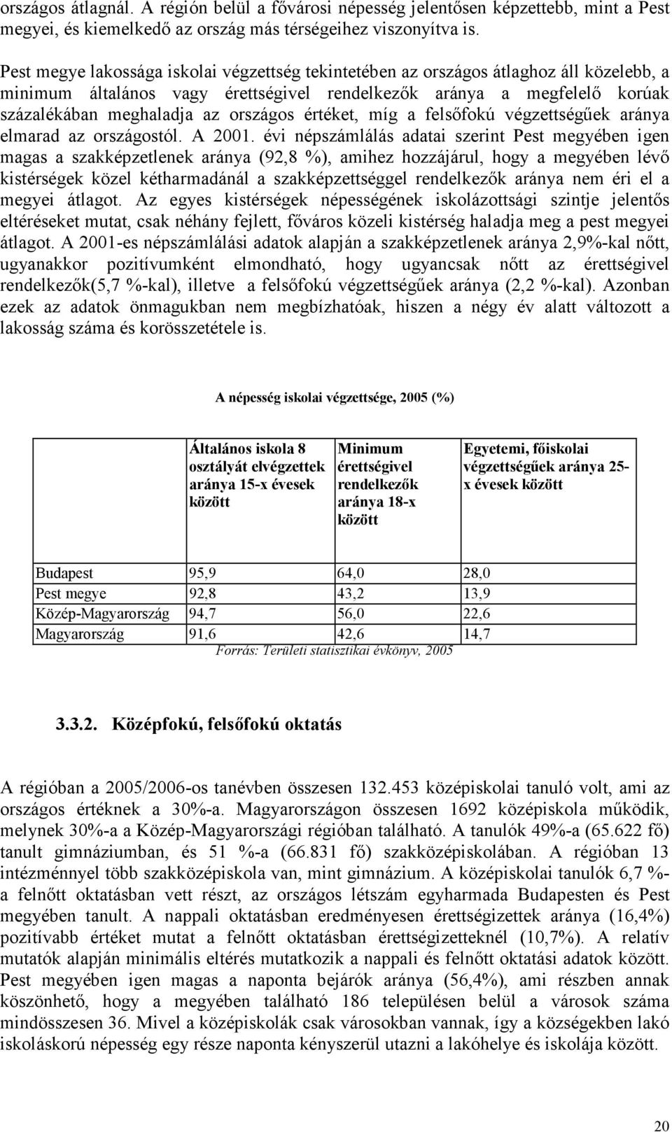 értéket, míg a felsıfokú végzettségőek aránya elmarad az országostól. A 2001.