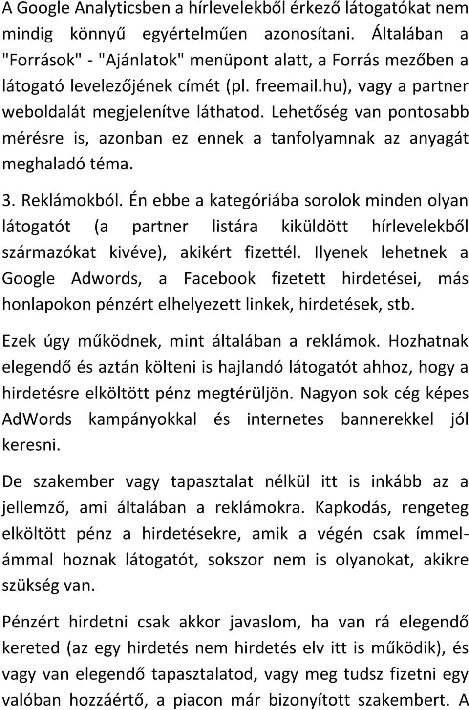 Lehetőség van pontosabb mérésre is, azonban ez ennek a tanfolyamnak az anyagát meghaladó téma. 3. Reklámokból.