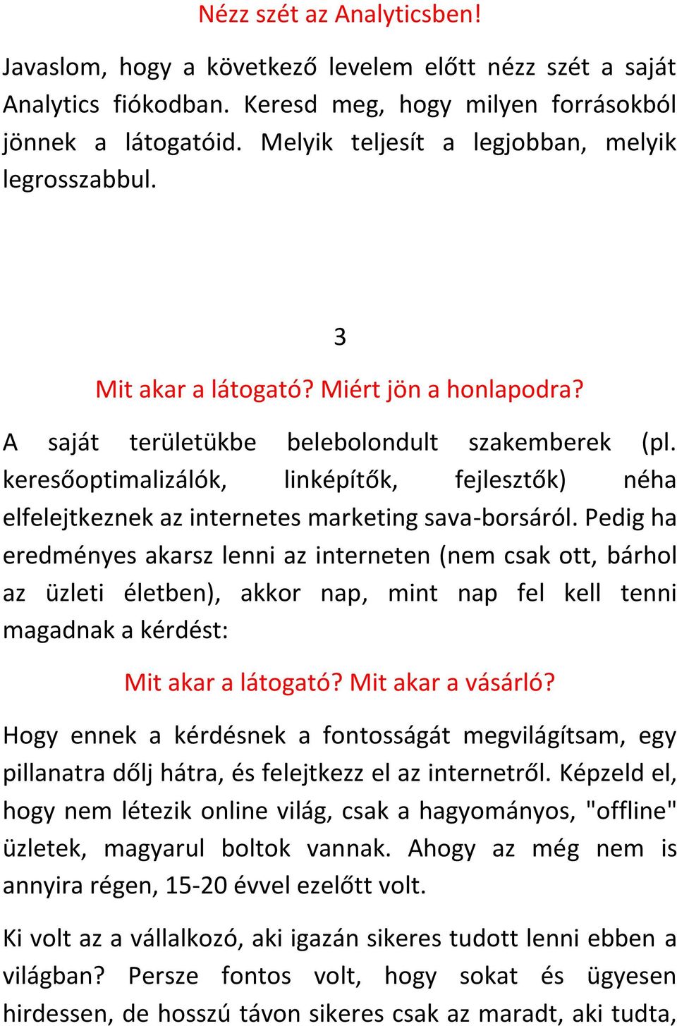 keresőoptimalizálók, linképítők, fejlesztők) néha elfelejtkeznek az internetes marketing sava-borsáról.