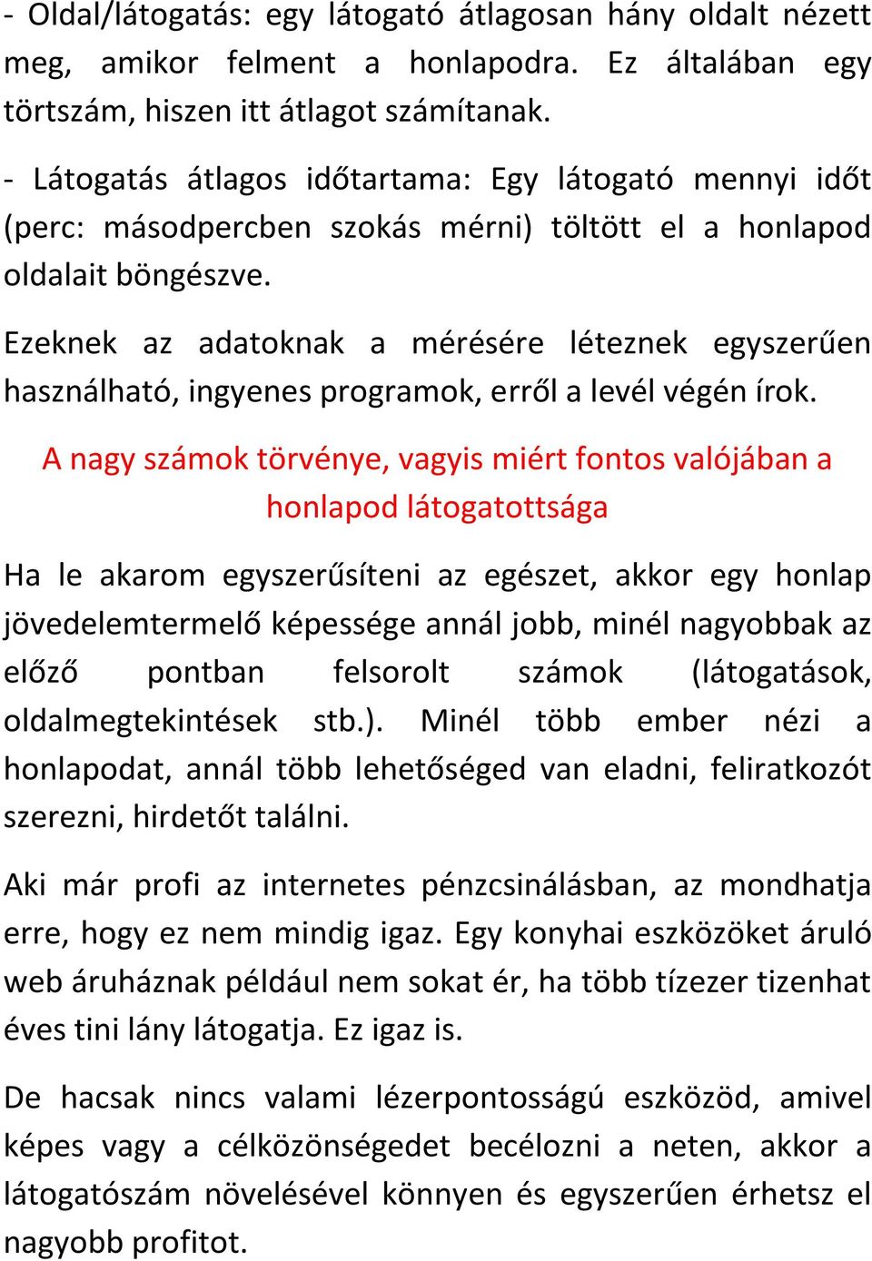 Ezeknek az adatoknak a mérésére léteznek egyszerűen használható, ingyenes programok, erről a levél végén írok.