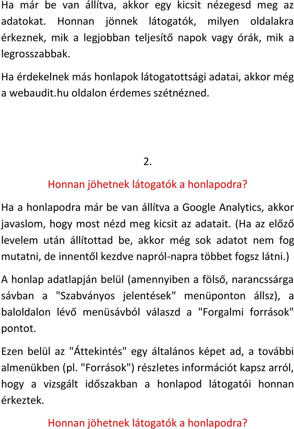 Ha a honlapodra már be van állítva a Google Analytics, akkor javaslom, hogy most nézd meg kicsit az adatait.