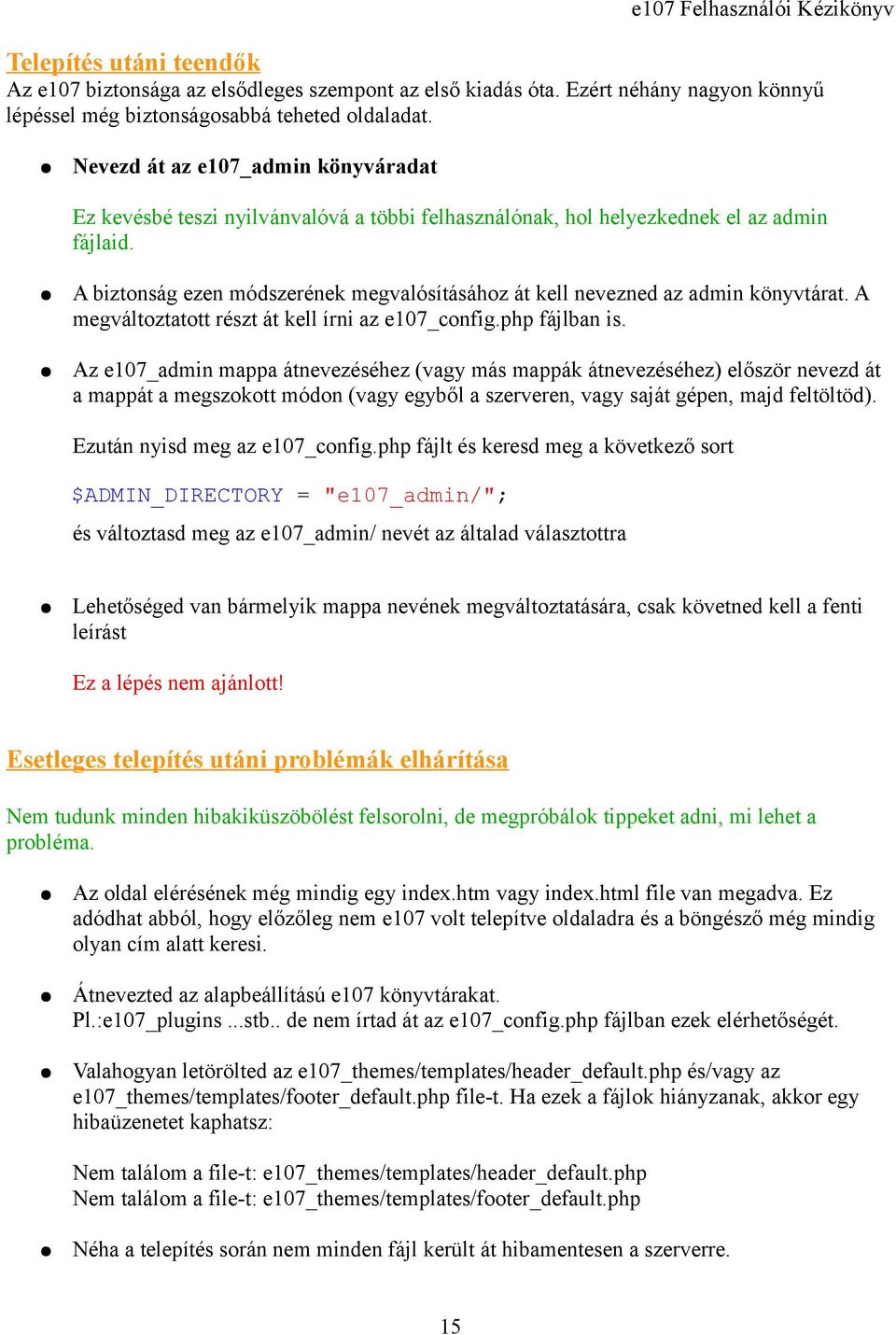 A biztonság ezen módszerének megvalósításához át kell nevezned az admin könyvtárat. A megváltoztatott részt át kell írni az e107_config.php fájlban is.