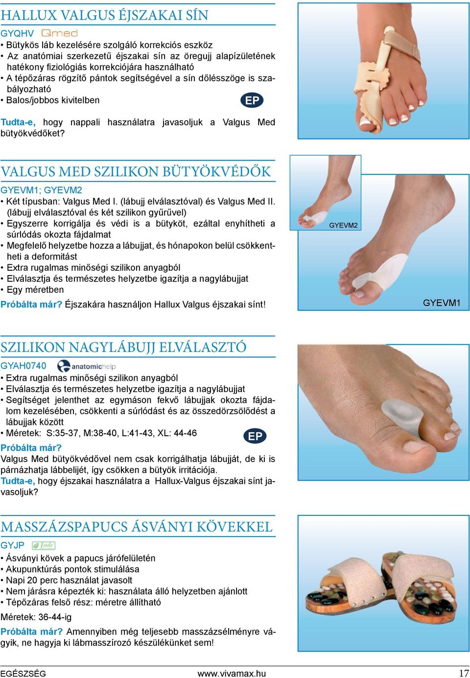 VALGUS MED szilikon BÜTYÖKVÉDŐk GYEVM1; GYEVM2 Két típusban: Valgus Med I. (lábujj elválasztóval) és Valgus Med II.