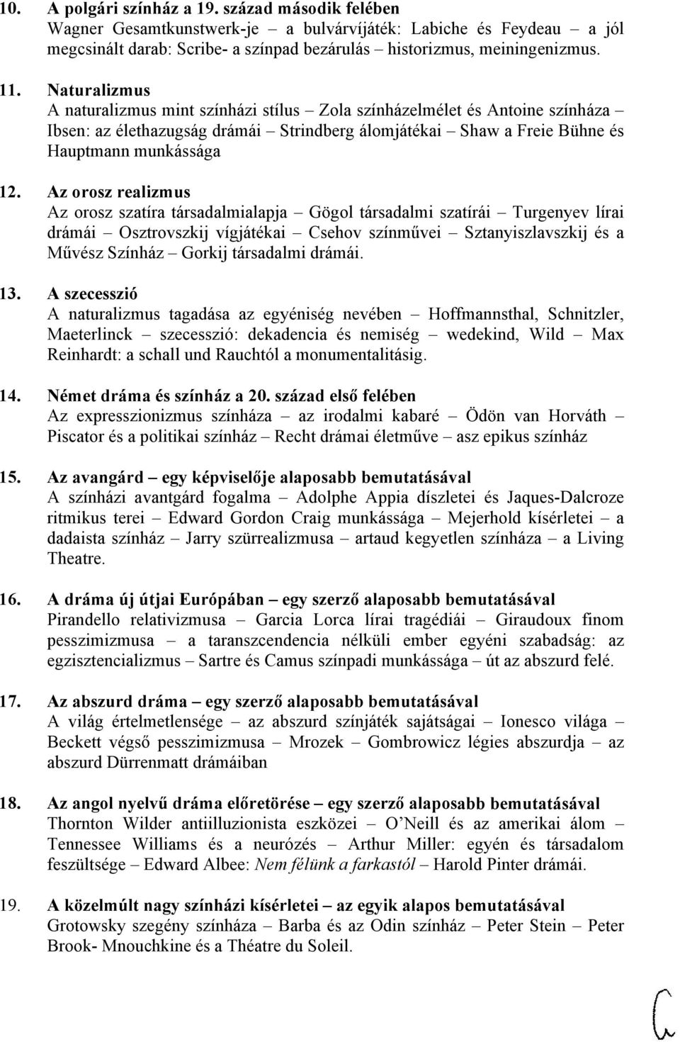 Az orosz realizmus Az orosz szatíra társadalmialapja Gögol társadalmi szatírái Turgenyev lírai drámái Osztrovszkij vígjátékai Csehov színművei Sztanyiszlavszkij és a Művész Színház Gorkij társadalmi