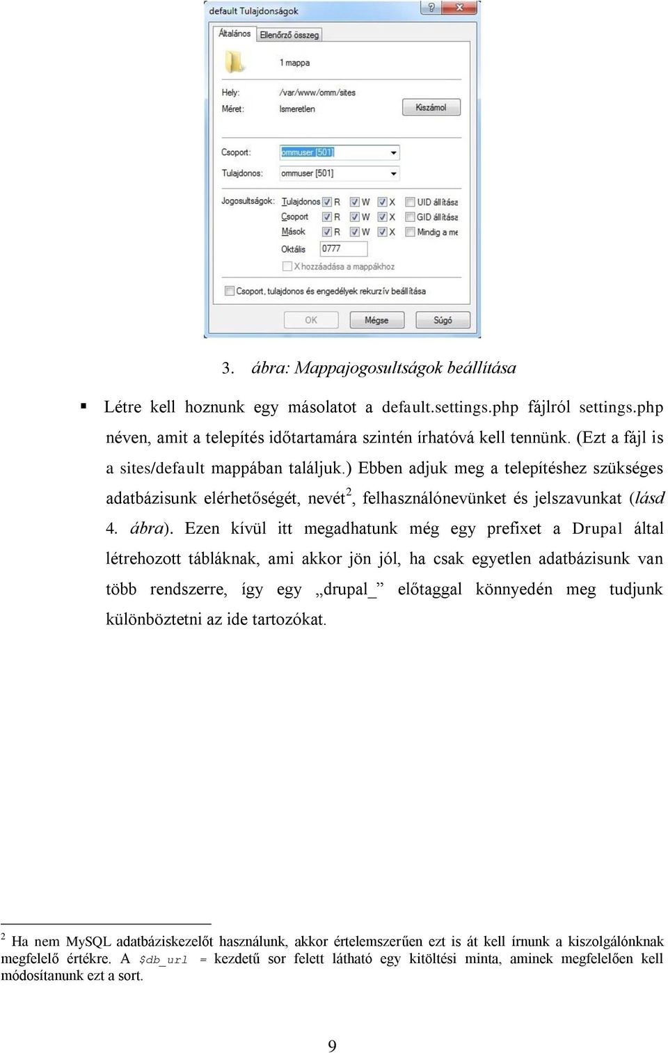 Ezen kívül itt megadhatunk még egy prefixet a Drupal által létrehozott tábláknak, ami akkor jön jól, ha csak egyetlen adatbázisunk van több rendszerre, így egy drupal_ előtaggal könnyedén meg tudjunk