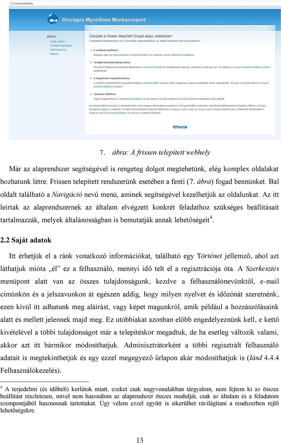 Az itt leírtak az alaprendszernek az általam elvégzett konkrét feladathoz szükséges beállításait tartalmazzák, melyek általánosságban is bemutatják annak lehetőségeit 4. 2.